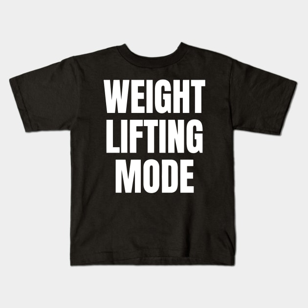 Weightlifting Mode Kids T-Shirt by Ramateeshop